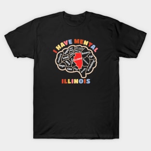 I have mental illinois - illinois T-Shirt